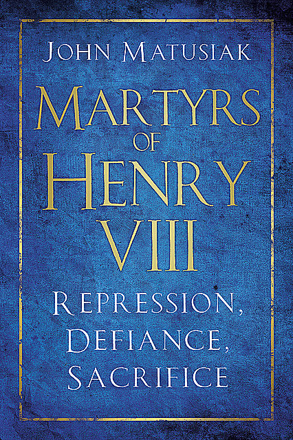 Martyrs of Henry VIII, John Matusiak