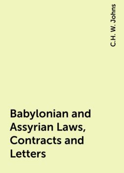 Babylonian and Assyrian Laws, Contracts and Letters, C.H. W. Johns