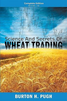 Science and Secrets of Wheat Trading, Burton H. Pugh