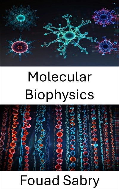 Molecular Biophysics, Fouad Sabry