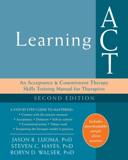 Learning ACT, Steven Hayes, Jason B. Luoma, Robyn D Walser