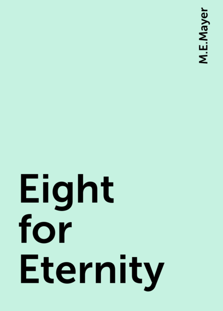Eight for Eternity, M.E.Mayer