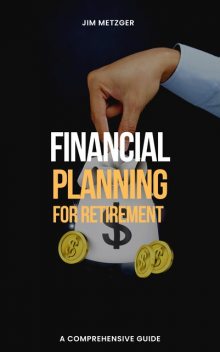 Financial Planning for Retirement, Jim Metzger