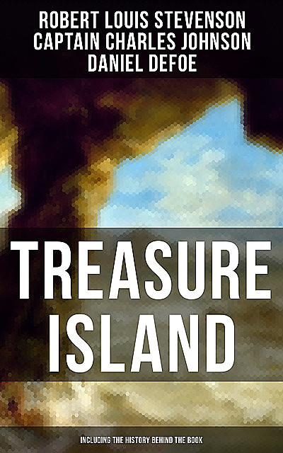 Treasure Island (Including the History Behind the Book), Robert Louis Stevenson, Daniel Defoe, Captain Charles Johnson