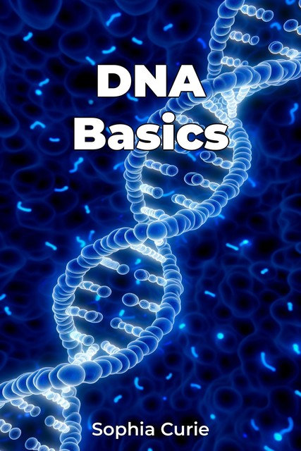 DNA Basics, Sophia Curie