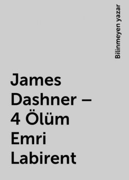 James Dashner – 4 Ölüm Emri Labirent, Bilinmeyen yazar