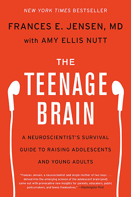 The Teenage Brain, Amy Ellis Nutt, Frances E. Jensen