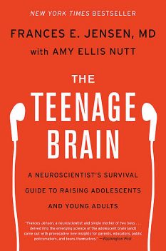 The Teenage Brain, Amy Ellis Nutt, Frances E. Jensen