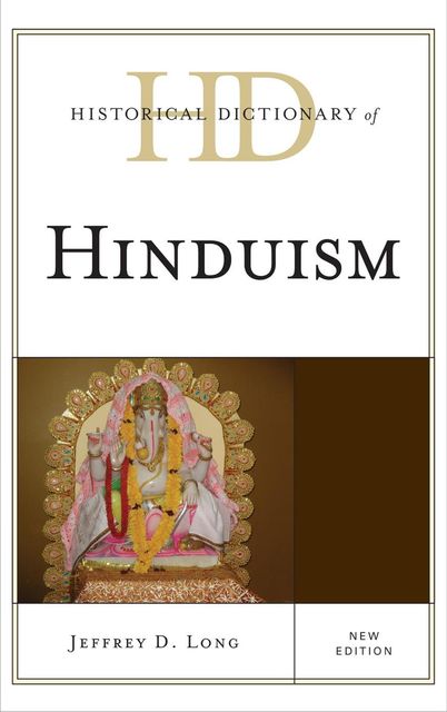 Historical Dictionary of Hinduism, Jeffery D. Long