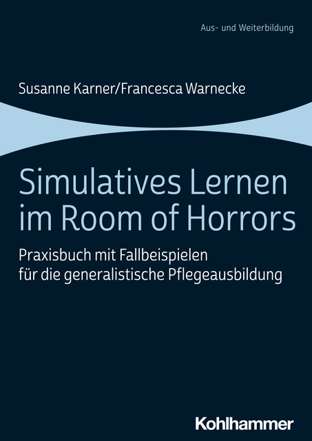 Simulatives Lernen im Room of Horrors, Francesca Warnecke, Susanne Karner