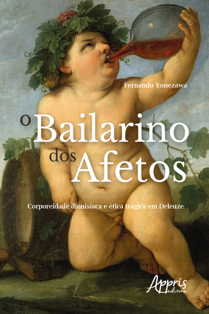 O Bailarino dos Afetos: Corporeidade Dionisíaca e Ética Trágica em Deleuze, Fernando Yonezawa
