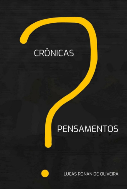 Pensamentos E Crônicas, Lucas, Ronan De Oliveira