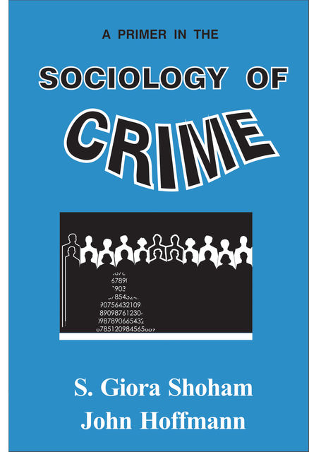 A Primer in the Sociology of Crime, S.Giora Shoham, John P.Hoffman