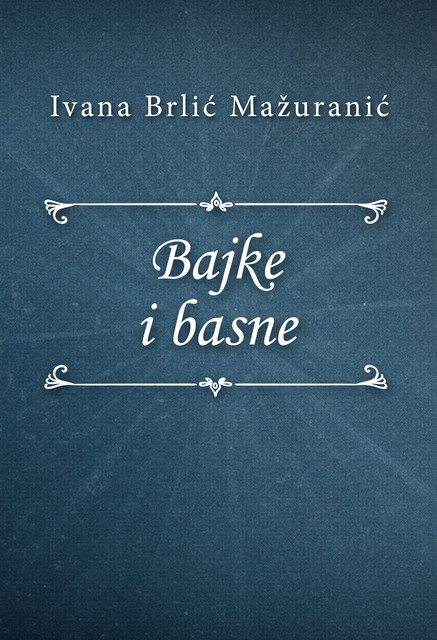 Bajke i basne, Ivana Brlić-Mažuranić