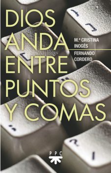 Dios anda entre puntos y comas, María Cristina Inogés Sanz, Fernando Cordero Morales