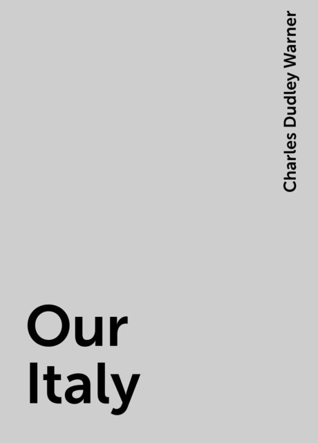 Our Italy, Charles Dudley Warner