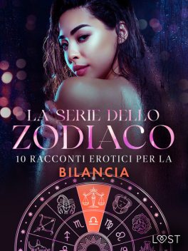 La serie dello Zodiaco: 10 racconti erotici per la Bilancia, Marianne Sophia Wise, Julie Jones, Vanessa Salt, Malin Edholm, Saga Stigsdotter, Malva B., Sara Agnès L., Nina Alvén