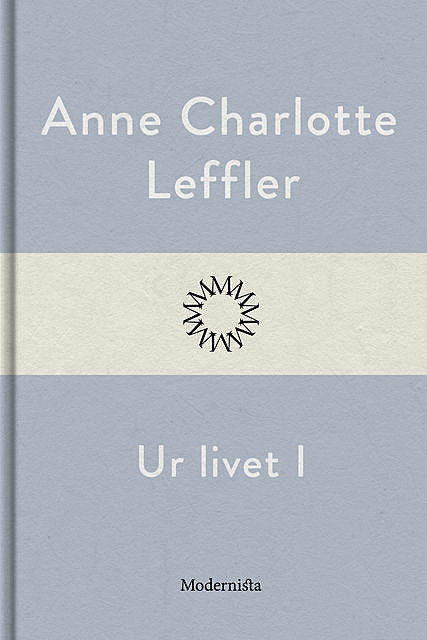 Ur livet I, Anne Charlotte Leffler