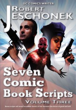 Seven Comic Book Scripts Volume Three, Robert Jeschonek