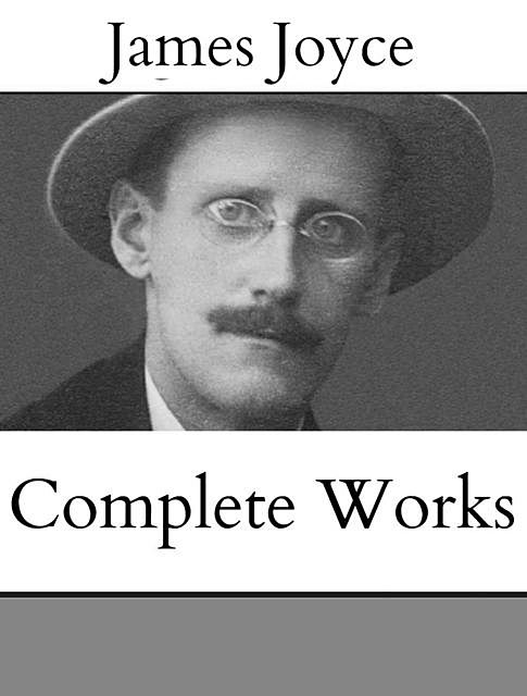 The Complete Works of James Joyce, James Joyce