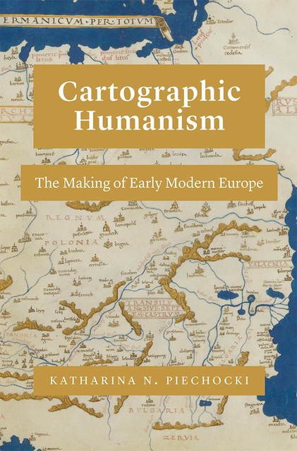 Cartographic Humanism, Katharina N. Piechocki