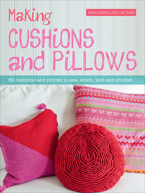 Making Cushions and Pillows, Nina Granlund Saether