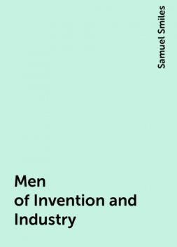 Men of Invention and Industry, Samuel Smiles