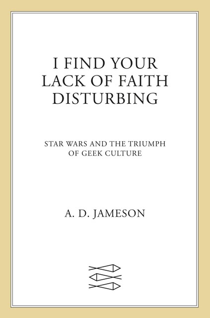 I Find Your Lack of Faith Disturbing, A.D. Jameson