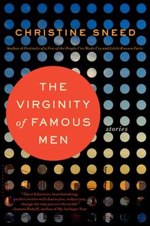 The Virginity of Famous Men, Christine Sneed