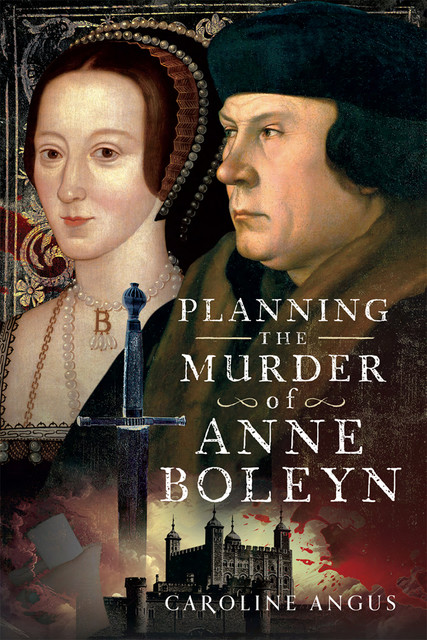 Planning the Murder of Anne Boleyn, Caroline Angus