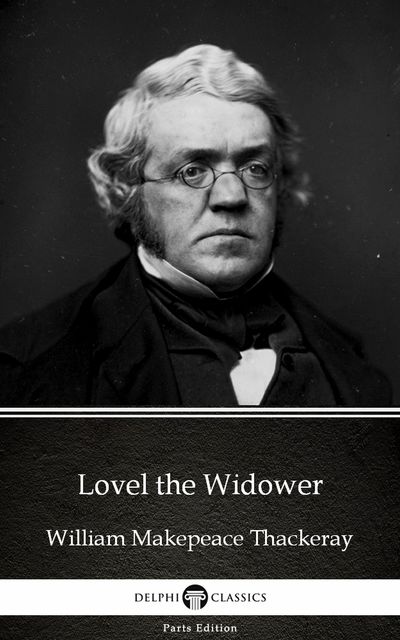 Lovel the Widower by William Makepeace Thackeray (Illustrated), William Makepeace Thackeray