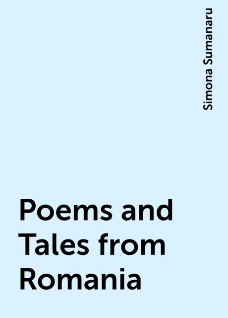 Poems and Tales from Romania, Simona Sumanaru