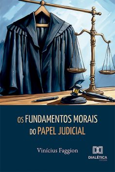 Os Fundamentos Morais do Papel Judicial, Vinícius Faggion