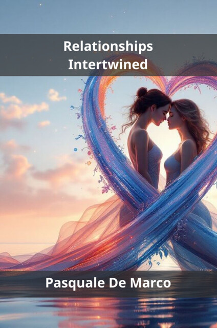 Relationships Intertwined, Pasquale De Marco