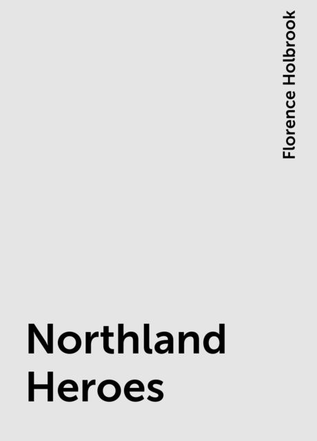 Northland Heroes, Florence Holbrook
