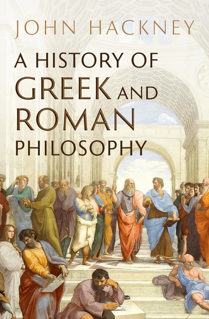 A History of Greek and Roman Philosophy, John Hackney