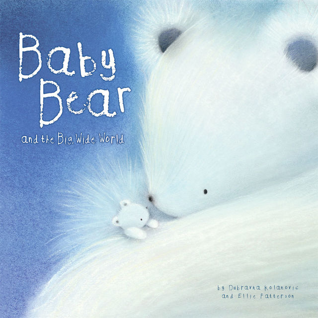 Baby Bear and the Big, Wide World, Ellie Patterson