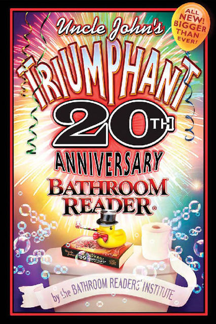 Uncle John's Triumphant 20th Anniversary Bathroom Reader, Bathroom Readers’ Institute