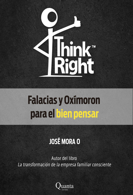 Think Right: Falacias y Oxímoron para el bien pensar, José Mora