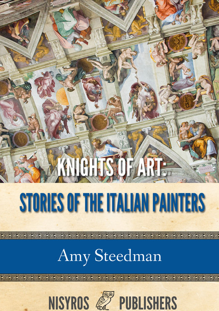 Knights of Art: Stories of the Italian Painters, Amy Steedman