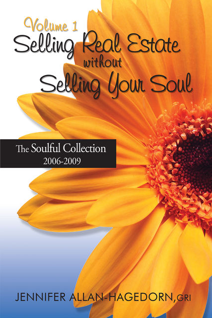 Selling Real Estate without Selling Your Soul, Volume 1, Jennifer Allan-Hagedorn