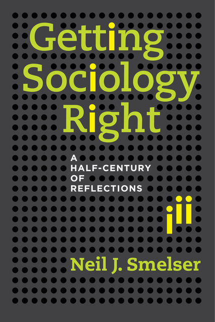 Getting Sociology Right, Neil J. Smelser