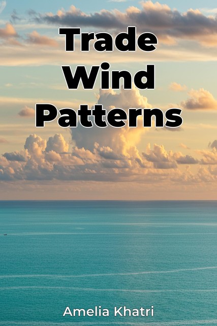 Trade Wind Patterns, Amelia Khatri