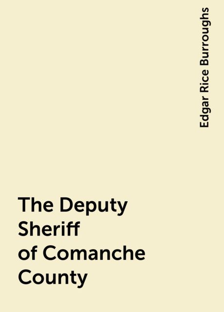 The Deputy Sheriff of Comanche County, Edgar Rice Burroughs