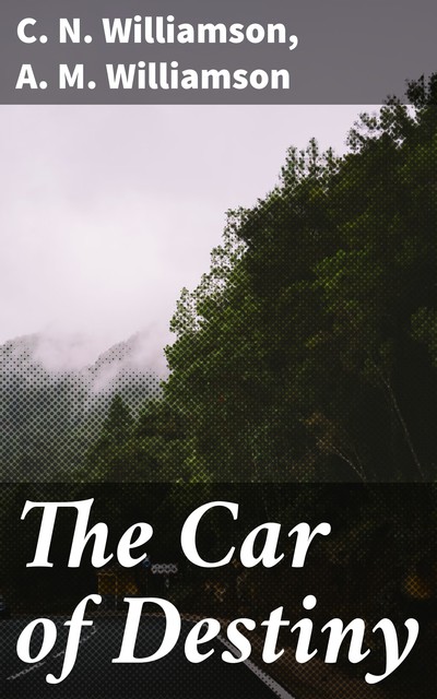 The Car of Destiny, Alice Muriel Williamson, C.N.Williamson