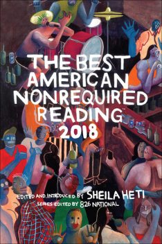 The Best American Nonrequired Reading 2018, Sheila Heti