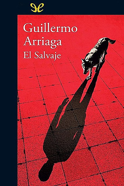 El Salvaje, Guillermo Arriaga