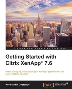 Getting Started with Citrix XenApp® 7.6, Konstantin Cvetanov