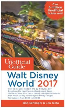 The Unofficial Guide to Walt Disney World 2017, Bob Sehlinger, Len Testa