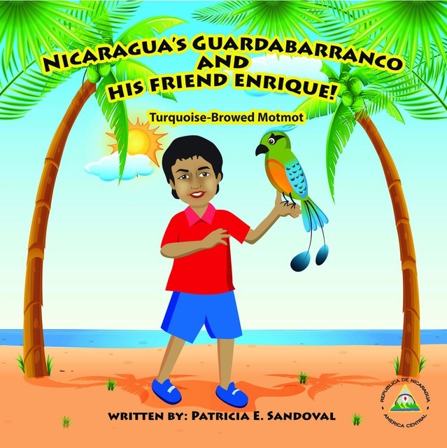 NICARAGUA'S GUARDABARRANCO AND HIS FRIEND ENRIQUE, Patricia E. Sandoval